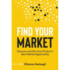 Find Your Market: Discover and Win Your Product's Best Market Opportunity - Paperback