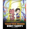 Teach Your Dragon Body Safety: A Story About Personal Boundaries, Appropriate and Inappropriate Touching - Paperback