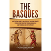 The Basques: A Captivating Guide to the History of the Basque Country, Starting from Prehistory through Roman Rule and the Middle Ages to the Present - Hardcover