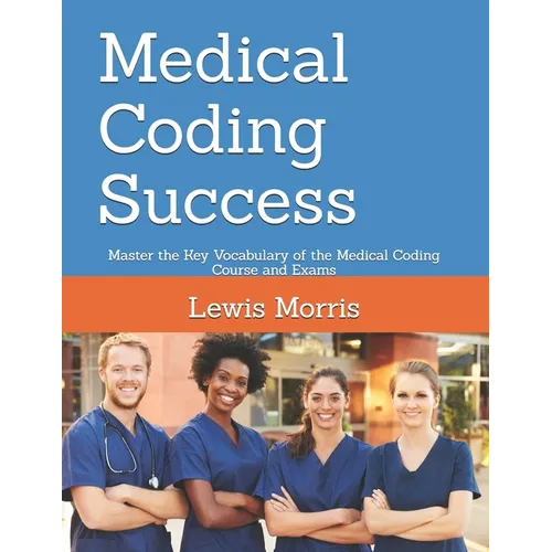 Medical Coding Success: Master the Key Vocabulary of the Medical Coding Course and Exams - Paperback