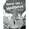Never Hug a Hedgehog Activity Book: The Never Series - Paperback