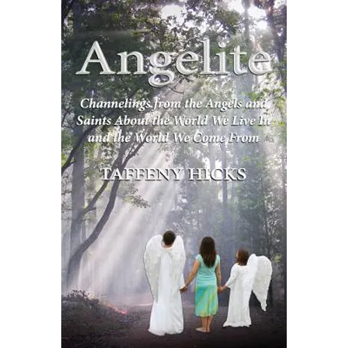 Angelite: Channelings from the Angels and Saints About the World We Live In and the World We Come From - Paperback