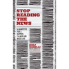 Stop Reading the News: A Manifesto for a Happier, Calmer and Wiser Life - Paperback