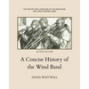 A Concise History of the Wind Band - Paperback
