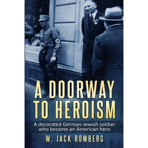A Doorway to Heroism: A decorated German-Jewish Soldier who became an American Hero - Paperback