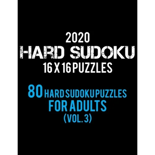 2020 Hard Sudoku 16 X 16 Puzzles 80 Hard Sudoku Puzzles For Adults (Vol. 3): Hard Level for Adults All 16*16 Hard 80+ Sudoku Sudoku Puzzle Books Sudok - Paperback
