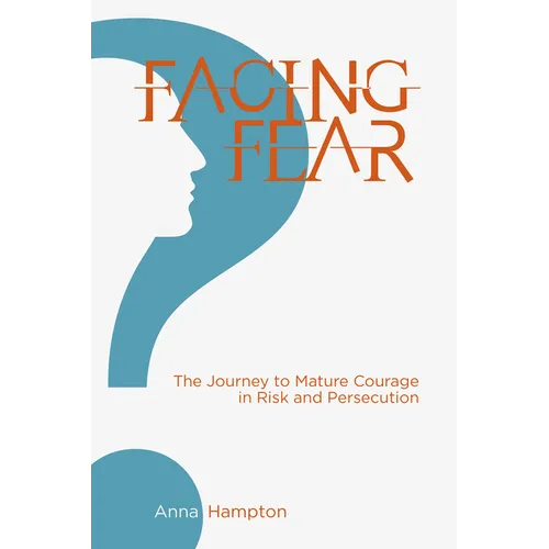 Facing Fear: The Journey to Mature Courage in Risk and Persecution - Paperback