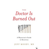 The Doctor Is Burned Out: A Physician's Guide to Recovery - Hardcover