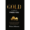 Gold Is Where It Finds You: The only survivor of a gold mining family shares their awe-inspiring journey - Hardcover
