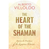 The Heart of the Shaman: Stories and Practices of the Luminous Warrior - Paperback