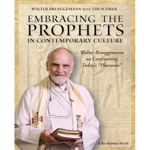 Embracing the Prophets in Contemporary Culture Participant's Workbook: Walter Brueggemann on Confronting Today's "Pharaohs" - Paperback