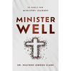 Minister Well: 52 Tools for Ministry Leaders - Paperback