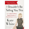 I Shouldn't Be Telling You This: How to Ask for the Money, Snag the Promotion, and Create the Career You Deserve - Paperback