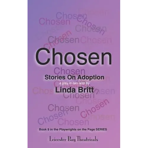 Chosen: Stories on Adoption: 25 Solo Monologues or an Evening of Theatre - Paperback