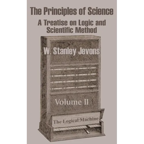 The Principles of Science: A Treatise on Logic and Scientific Method (Volume II) - Paperback