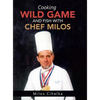 Cooking Wild Game and Fish with Chef Milos - Hardcover