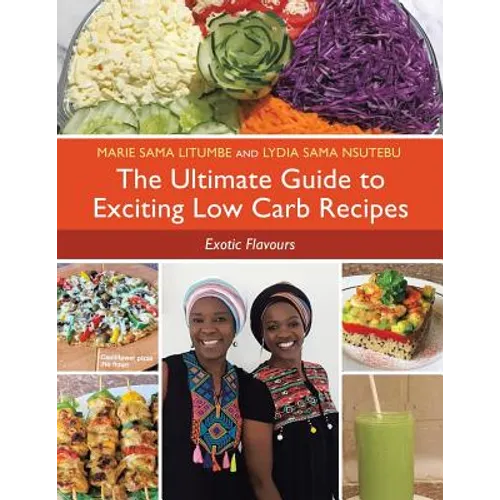 The Ultimate Guide to Exciting Low Carb Recipes: Exotic Flavours - Paperback