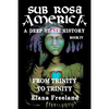 Sub Rosa America, Book IV: From Trinity To Trinity - Paperback