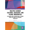 Multiple Gender Cultures, Sociology, and Plural Modernities: Re-reading Social Constructions of Gender across the Globe in a Decolonial Perspective - Paperback