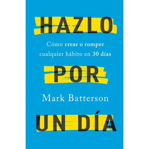 Hazlo Por Un Día: Cómo Crear O Romper Cualquier Hábito En 30 Días / Do It for a Day: How to Make or Break Any Habit in 30 Days - Paperback