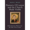 Flannery O'Connor and the Church Made Visible: A Revolutionary Witness for the Sake of the Gospel - Hardcover