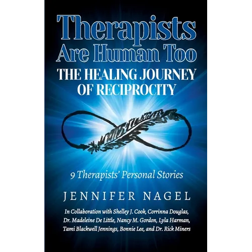 Therapists Are Human Too The Healing Journey of Reciprocity: 9 Therapists' Personal Stories of Healing and Growth - Paperback