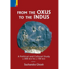 From The Oxus to The Indus: A Political and Cultural Study c. 300BCE - c. 100 BCE - Hardcover