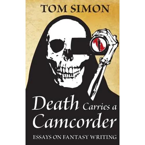 Death Carries a Camcorder: Essays on fantasy writing - Paperback