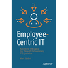 Employee-Centric It: Advancing the Digital Era Through Extraordinary It Experience - Paperback