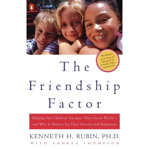 The Friendship Factor: Helping Our Children Navigate Their Social World--And Why It Matters for Their Success and Happiness - Paperback