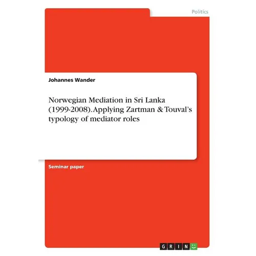 Norwegian Mediation in Sri Lanka (1999-2008). Applying Zartman & Touval's typology of mediator roles - Paperback