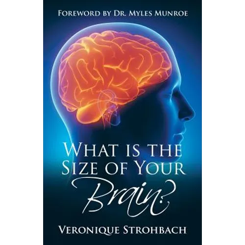 What Is the Size of Your Brain?: Foreword by Dr. Myles Munroe - Paperback