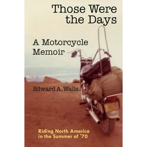 Those Were the Days A Motorcycle Memoir: Riding North America in the summer of '70 - Paperback