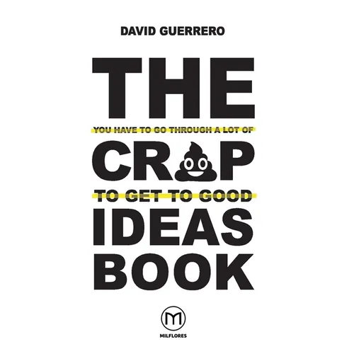 The You-Have-To-Go-Through-A-Lot-Of-Crap-To-Get-To-Good-Ideas Book - Paperback