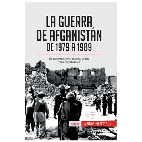 La guerra de Afganistán de 1979 a 1989: El enfrentamiento entre la URSS y los muyahidines - Paperback