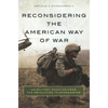 Reconsidering the American Way of War: US Military Practice from the Revolution to Afghanistan - Paperback