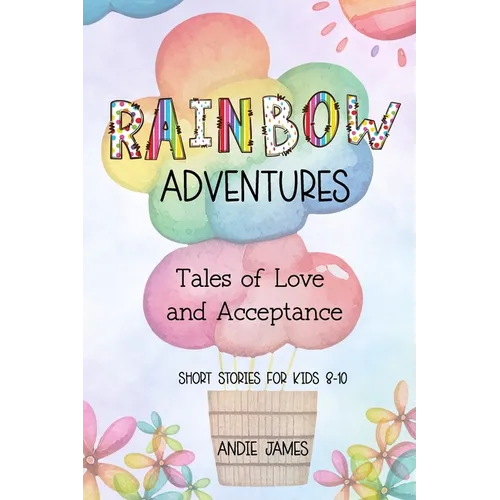 Rainbow Adventures: Tales of Love and Acceptance Short stories for kids 8-10 LGBTQIA+ community - Paperback
