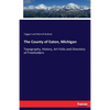 The County of Eaton, Michigan: Topography, History, Art Folio and Directory of Freeholders - Paperback