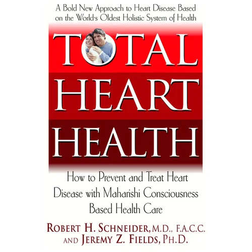 Total Heart Health: How to Prevent and Reverse Heart Disease with the Maharishi Vedic Approach to Health - Paperback