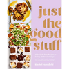 Just the Good Stuff: 100+ Guilt-Free Recipes to Satisfy All Your Cravings: A Cookbook - Hardcover