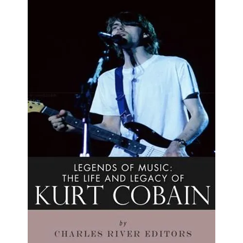 Legends of Music: The Life and Legacy of Kurt Cobain - Paperback