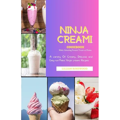 The Ninja Creami Cookbook: A variety of Creamy, Delicious, and Easy-to-Make Ninja Creami Recipes - Paperback
