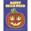 Happy Hella Weed: A Halloween Cannabis Coloring Book for Adults - funny stoner gift ideas, marijuana pages to color - Paperback