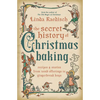 The Secret History of Christmas Baking: Recipes & Stories from Tomb Offerings to Gingerbread Boys - Paperback