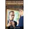 Inside the Mind of a Narcissistic Person: Everything you should know about them and How to counter attack their behavior - Paperback