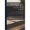 The Annotated Scottish Communion Office; an Historical Account of the Scottish Communion Office and of the Communion Office of the Protestant Episcopa - Paperback