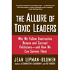 The Allure of Toxic Leaders: Why We Follow Destructive Bosses and Corrupt Politicians--And How We Can Survive Them - Paperback