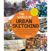 The World of Urban Sketching: Celebrating the Evolution of Drawing and Painting on Location Around the Globe - New Inspirations to See Your World One - Paperback