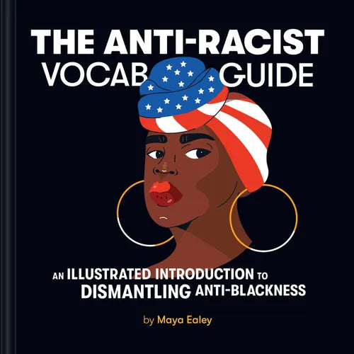 The Anti-Racist Vocab Guide: An Illustrated Introduction to Dismantling Anti-Blackness - Hardcover