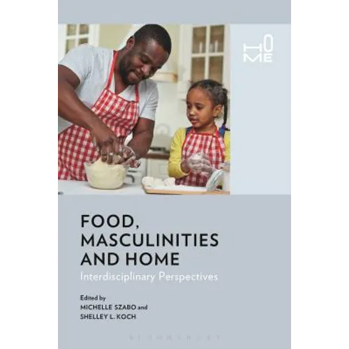 Food, Masculinities, and Home: Interdisciplinary Perspectives - Paperback